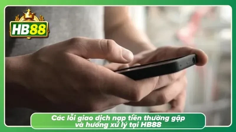 Lỗi nạp cược và hướng xử lý hiệu quả
